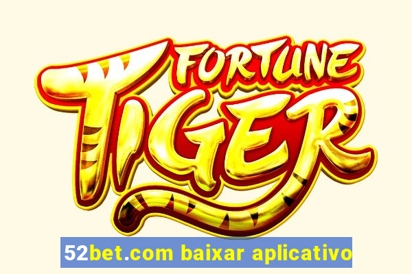 52bet.com baixar aplicativo